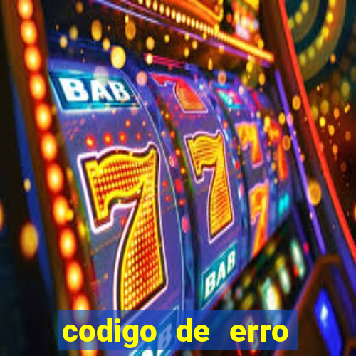 codigo de erro s105 bet365